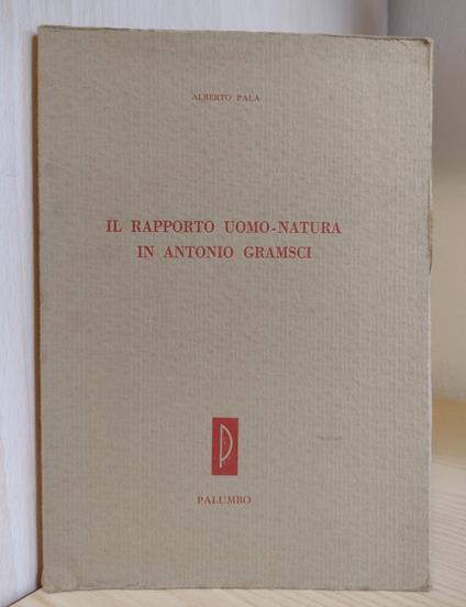 Il rapporto uomo-natura in Antonio Gramsci - Alberto Pala - copertina