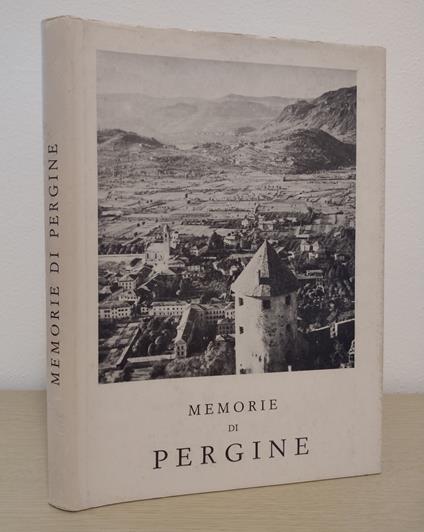 Memorie di Pergine e del Perginese raccolte da P. De Alessandrini, anni 590-1800, pubblicate a cura del Municipio di Pergine: edizione fuori di commercio [RISTAMPA ANASTATICA] - Pietro Alessandrini - copertina