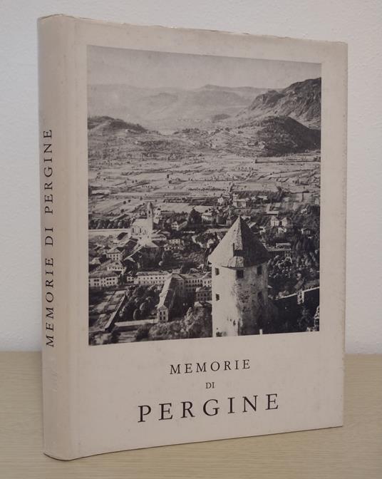 Memorie di Pergine e del Perginese raccolte da P. De Alessandrini, anni 590-1800, pubblicate a cura del Municipio di Pergine: edizione fuori di commercio [RISTAMPA ANASTATICA] - Pietro Alessandrini - copertina