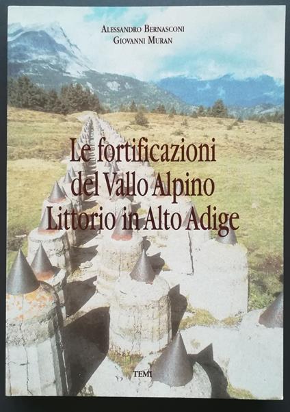 Le fortificazioni del vallo alpino littorio in Alto Adige - Alessandro Bernasconi - copertina