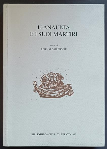 L' Anaunia e i suoi martiri: XVI centenario dei martiri d'Anaunia, 397-1997 - Réginald Grégoire - copertina