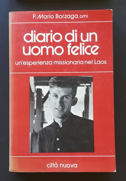 Diario di un uomo felice: un'esperienza missionaria nel Laos - Mario Borzaga - copertina