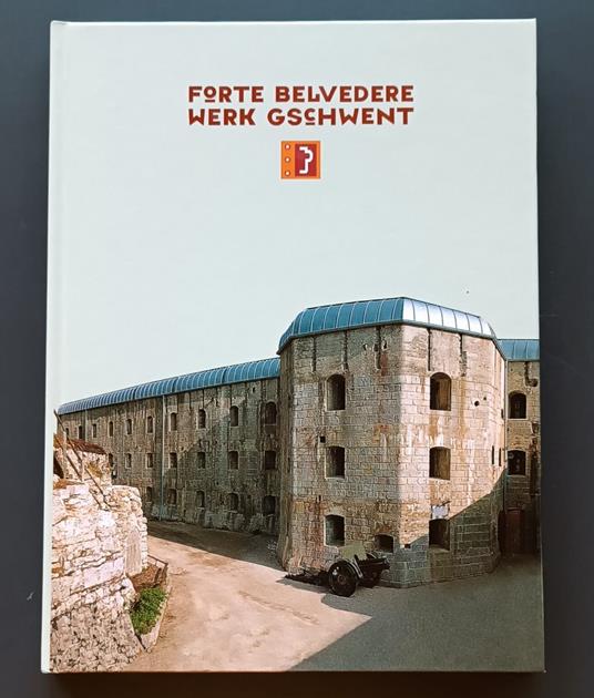Forte Belvedere = Werk Gschwent: Catalogo del museo = Katalog des Museums = Museum Catalogue - Lucio Fabi - copertina
