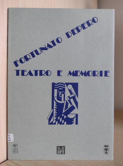 Fortunato Depero: teatro e memorie [Nel centenario della nascita di Fortunato Depero: Fondo in Val di Non, estate 1992] - Gabriella Belli - copertina