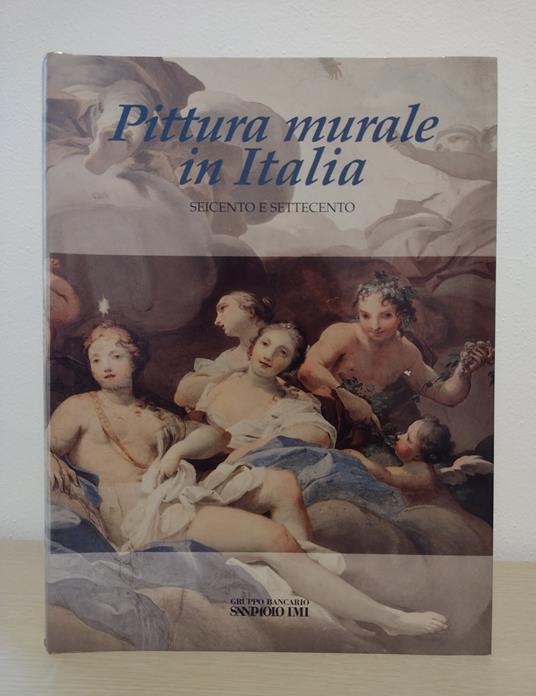 Pittura murale in Italia: Il Seicento e il Settecento - Mina Gregori - copertina