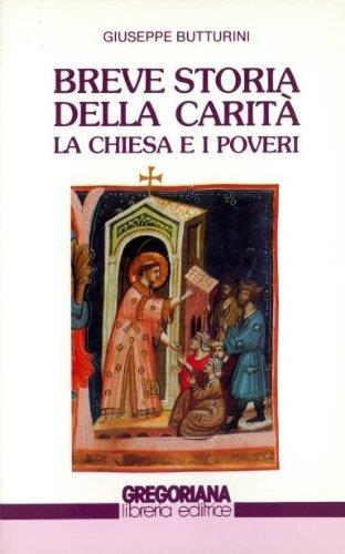 Breve storia della carità: La Chiesa e i poveri - Giuseppe Butturini - copertina