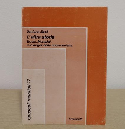 L' altra storia: Bosio, Montaldi e le origini della nuova sinistra - Stefano Merli - copertina