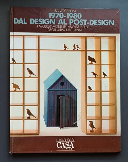 1970-1980 dal design al post-design: i migliori mobili, le lampade piu belle degli ultimi dieci anni visti attraverso le oscillazioni del gusto e i mutamenti del costume - Isa Tutino Vercelloni - copertina