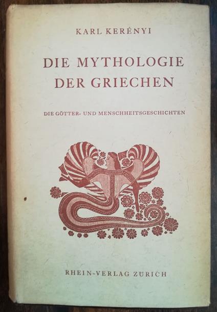 Die Mythologie der Griechen: die Götter- und Menschheitsgeschichten - Karl Kerényi - copertina