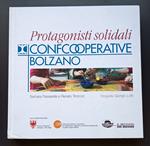 Confcooperative Bolzano: Protagonisti solidali. Racconti e immagini della cooperazione tra etica del confronto e identità sociale