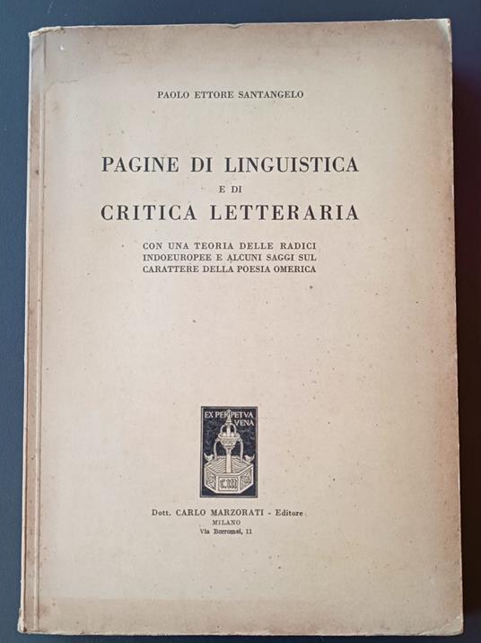 Pagine di linguistica e di critica letteraria: con una teoria delle radici indoeuropee e alcuni saggi sul carattere della poesia omerica - Paolo Ettore Santangelo - copertina