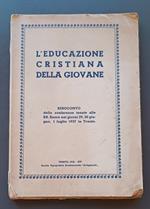 L' educazione cristiana della ragazza: Resoconto delle conferenze tenute alle RR. Suore nei giorni 29, 30 giugno, 1 luglio 1937 in Trento