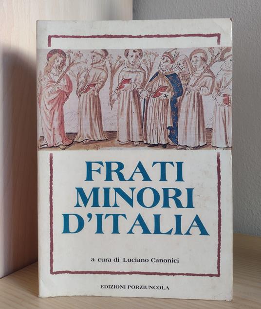 Frati Minori d'Italia (le attività dei Frati Minori d'Italia attraverso i secoli, 1208-1981, presentate da specialisti delle varie province, per iniziativa del p. Luciano Canonici ofm.) - Luciano Canonici - copertina