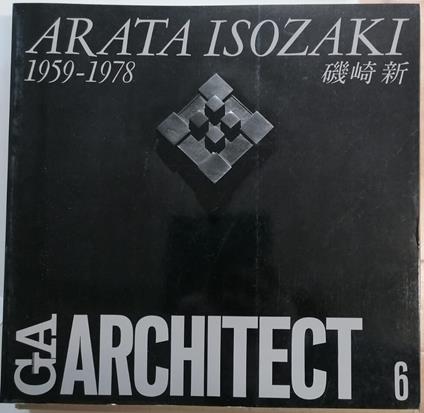 GA Architect 6: Arata Isozaki: Vol. 1 1959-1978 - Kenneth Frampton - copertina