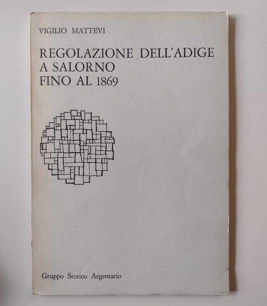 Regolazione dell'Adige a Salorno fino al 1869 - Vigilio Mattevi - copertina