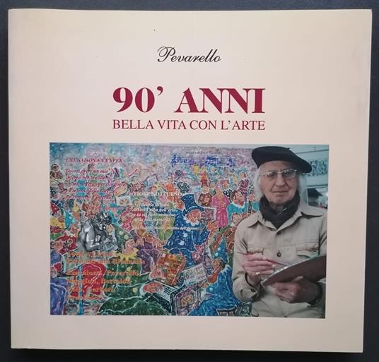 90' anni: bella vita con l'arte: cartoline dal mondo, reminescenze, istantanee d'epoca 1947-1950, diario d'arte e di vita, attrazione lacustre (CON AUTOGRAFO DELL'ARTISTA) - Mario Pevarello - copertina