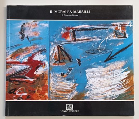 Il murales Marsilli di Giuseppe Debiasi = Das Murales Marsilli von Giuseppe Debiasi - Luigi Serravalli - copertina