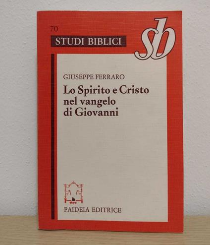 Lo Spirito e Cristo nel Vangelo di Giovanni - Giuseppe Ferraro - copertina