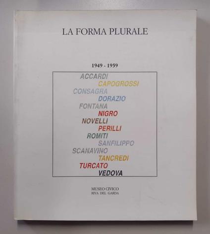 La forma plurale 1949-1959: Accardi, Capogrossi, Consagra, Dorazio, Fontana, Nigro, Novelli, Perilli, Romiti, Sanfilippo, Scanavino, Tancredi, Turcato, Vedova - Giovanni Maria Accame - copertina