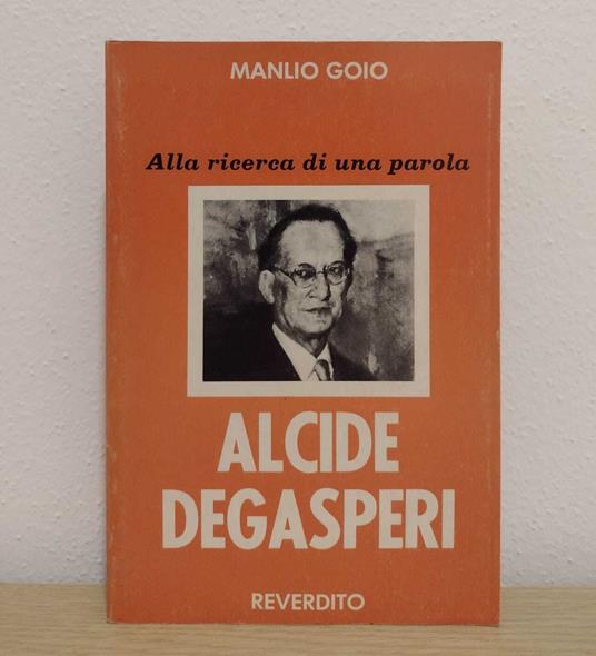 Alla ricerca d'una parola: Alcide Degasperi - Manlio Goio - copertina