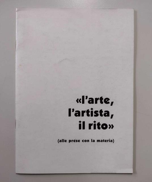 L' arte, l'artista, il rito (alle prese con la materia): Mauro Cappelletti, Bruno Colorio, Tullio Gasperi, Pietro Ghizzardi, Romano Perusini - Fiorenzo Degasperi - copertina