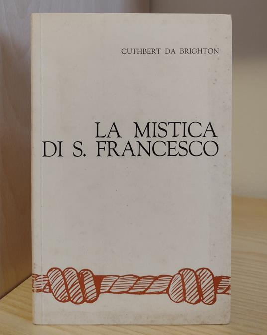 La mistica di S. Francesco: La sua visione sacramentale del mondo visibile - Cuthbert da Brighton - copertina