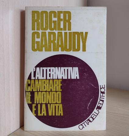 L' alternativa: cambiare il mondo e la vita - Roger Garaudy - copertina