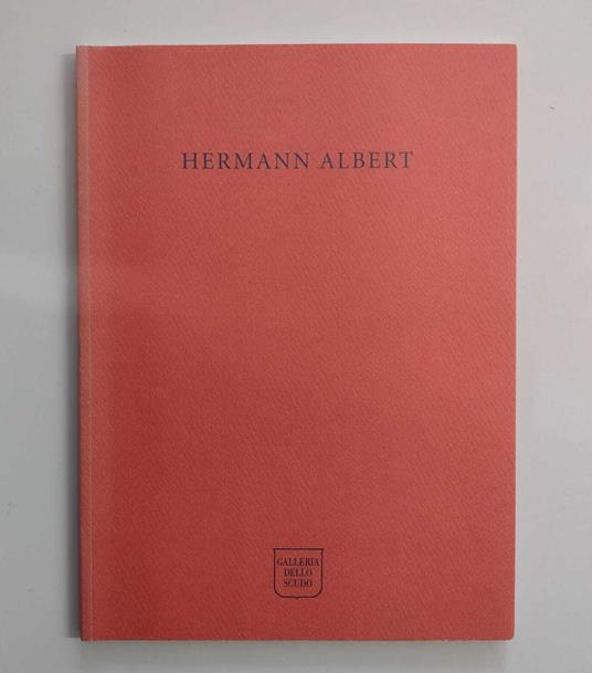 Hermann Albert: opere recenti - Elena Pontiggia - copertina