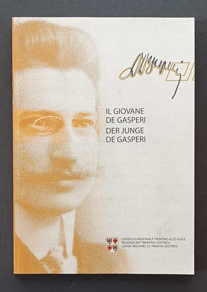 Il giovane De Gasperi: Alcide De Gasperi come membro della Camera dei Deputati austriaca - Der junge De Gasperi : Alcide De Gasperi als Mitglied des osterreichischen Abgeordnetenhauses - copertina