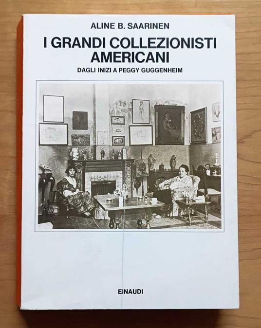 I grandi collezionisti americani: dagli inizi a Peggy Guggenheim - Aline B. Saarinen - copertina