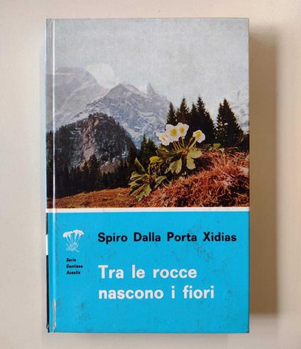 Tra le rocce nascono i fiori - Spiro Dalla Porta Xidias - copertina