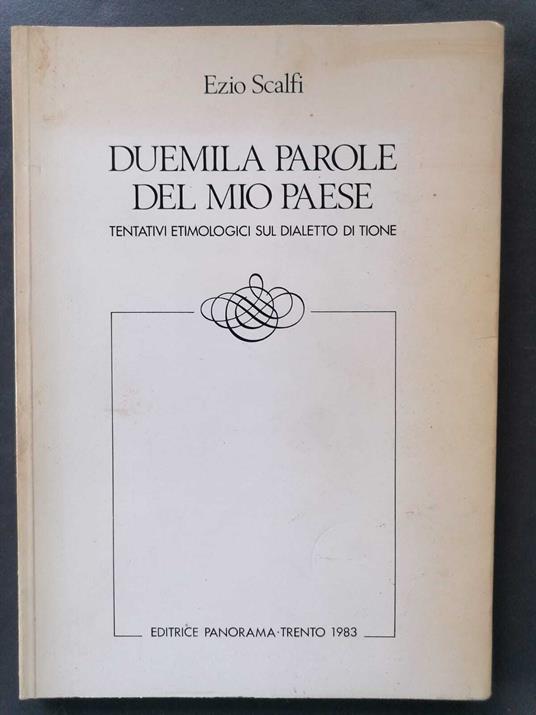 Duemila parole del mio paese: tentativi etimologici sul dialetto di Tione - Ezio Scalfi - copertina