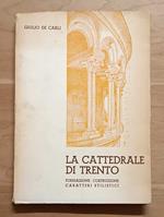 La cattedrale di Trento: fondazione, costruzione, caratteri stilistici (17 tavole fuori testo)
