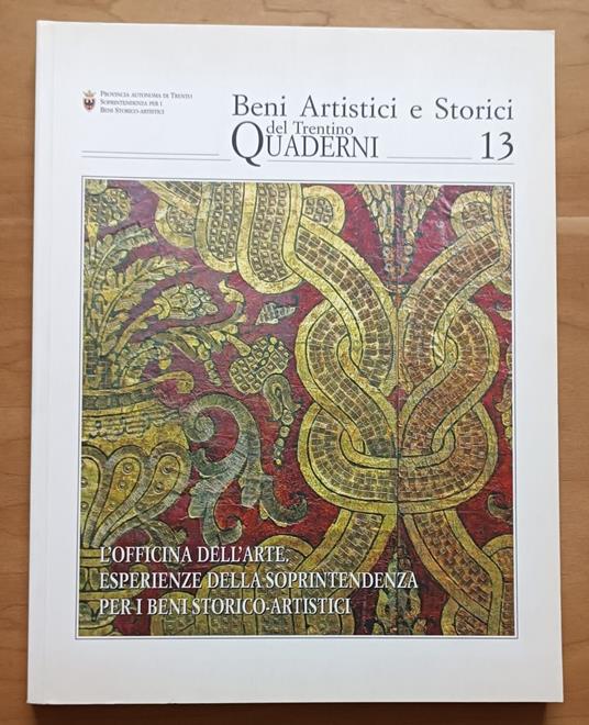 L' officina dell'arte: Esperienze della Soprintendenza per i Beni Storico-artistici: Atti della giornata di studio, Trento, 27 maggio 2004 - copertina