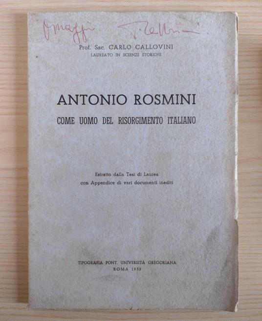 Antonio Rosmini come uomo del Risorgimento italiano: Estratto dalla Tesi di Laurea con Appendice di vari documenti inediti - Carlo Callovini - copertina