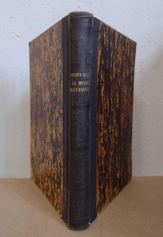 La musica ecclesiastica secondo la volontà della Chiesa: Istruzione per i capi coro e per i sacerdoti utile insieme ad ogni persona amante e nemica della riforma ceciliana compilata sopra diverse fonti dai sacerdoti G. B. Inama e M. Less - copertina