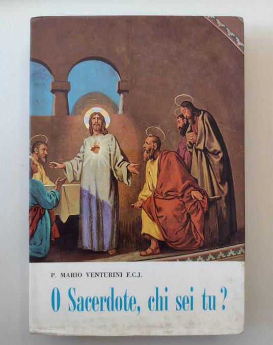 O sacerdote, chi sei tu?: Discorsi Esortazioni Elevazioni sul Sacerdozio con appendice di Note e Ricordi autobiografici - copertina
