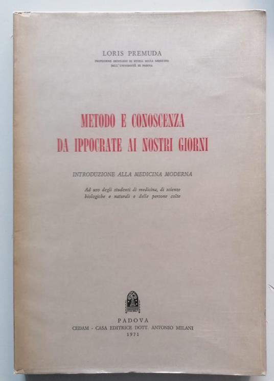 Metodo e conoscenza da Ippocrate ai nostri giorni: introduzione alla medicina moderna ad uso degli studenti di medicina, di scienze biologiche e naturali e delle persone colte - Loris Premuda - copertina