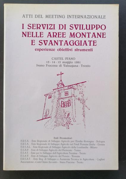 I servizi di sviluppo nelle aree montane e svantaggiate esperienze, obiettivi, strumenti: atti del Meeting internazionale: Castel Ivano, 13-14-15 maggio 1991, Ivano Fracena di Valsugana, Trento - copertina