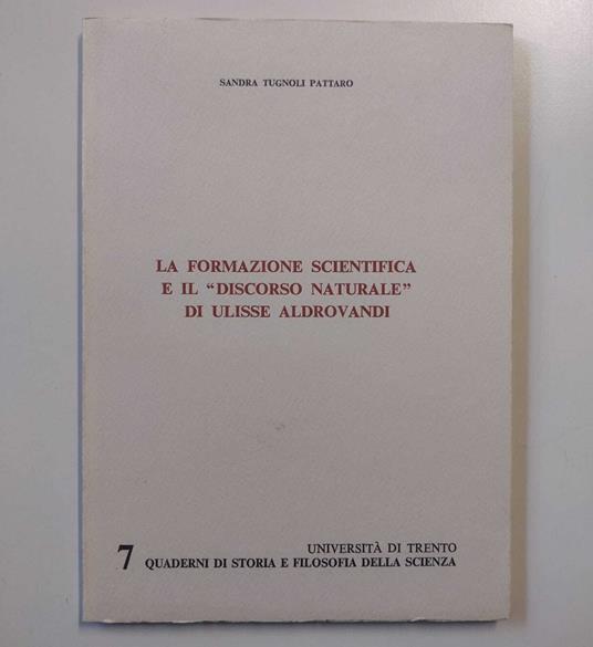 La formazione scientifica e il 'Discorso naturalè di Ulisse Aldrovandi - Sandra Tugnoli Pattaro - copertina