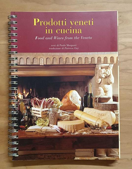 Prodotti veneti in cucina - Food and Wines from the Veneto - Paolo Morganti - copertina