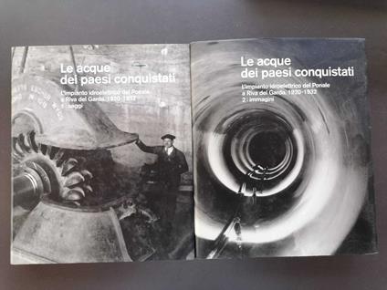 Le acque dei paesi conquistati. L'impianto idroelettrico del Ponale a Riva del Garda. 1920-1932. Vol. 1: Saggi. Vol. 2 Immagini (Con CD-ROM) - Diego Leoni - copertina
