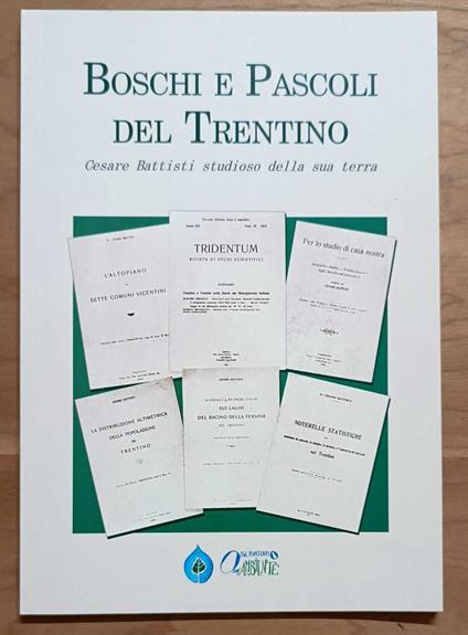 Boschi e pascoli del Trentino: Cesare Battisti studioso della sua terra (anastatica) - Cesare Battisti - copertina