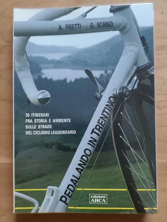 Pedalando in Trentino: 30 itinerari fra storia e ambiente sulle strade del ciclismo leggendario - Andrea Pretti - copertina
