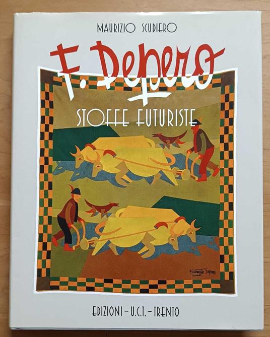 F. Depero: stoffe futuriste: arazzi e cuscini, moda, costumi teatrali, tessuti - Maurizio Scudiero - copertina