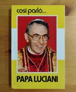 Così parlò papa Luciani come Vescovo e Cardinale: biografia e antologia delle sue idee e dei suoi discorsi