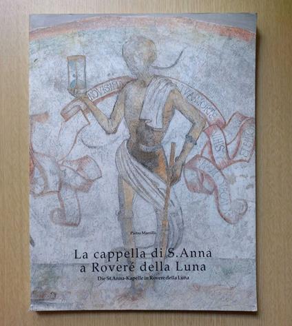 La cappella di S. Anna a Roveré della Luna = Die St. Anna-Kapelle in Roveré della Luna - Pietro Marsilli - copertina