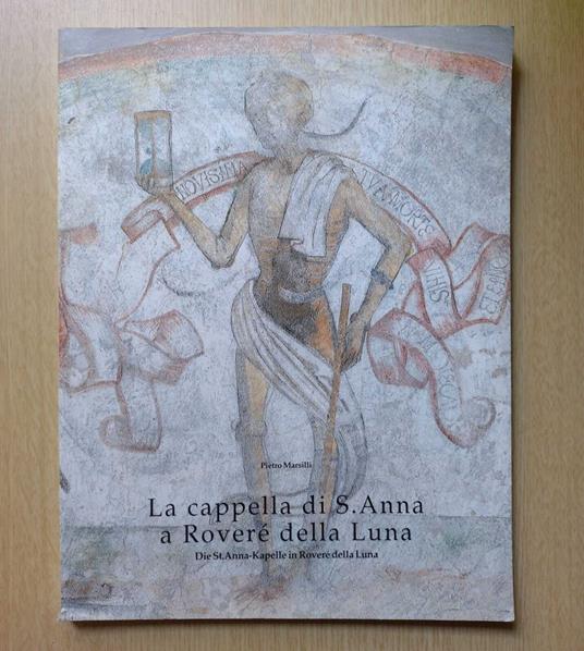 La cappella di S. Anna a Roveré della Luna = Die St. Anna-Kapelle in Roveré della Luna - Pietro Marsilli - copertina