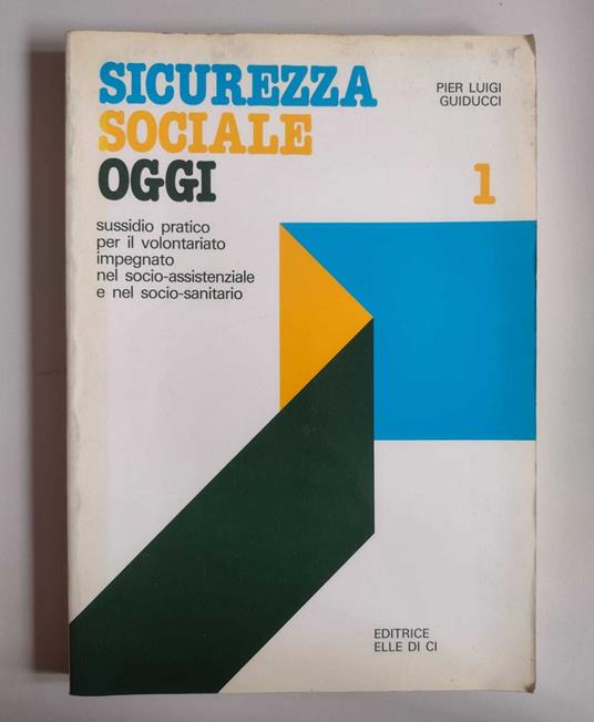 Sicurezza sociale oggi VOL. 1: Sussidio pratico per il volontariato impegnato nel socio-assistenziale e nel socio-sanitario - copertina