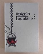 Il piccolo focolare: Ricette di cucina per la massaia economa: Ristampa anastatica della IIIa edizione
